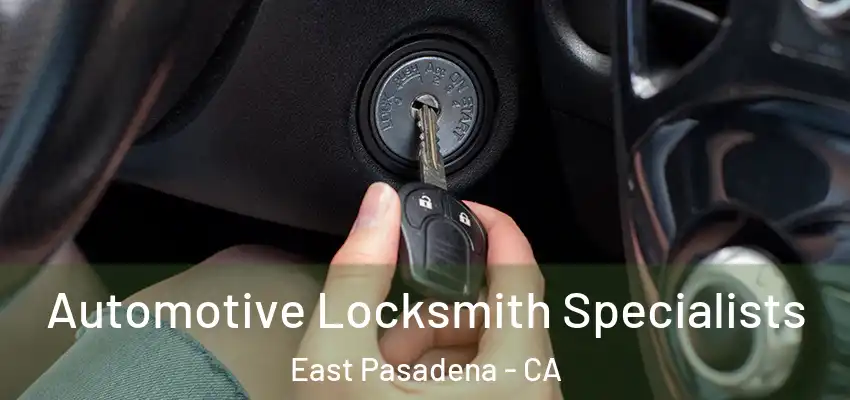 Automotive Locksmith Specialists East Pasadena - CA