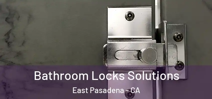  Bathroom Locks Solutions East Pasadena - CA