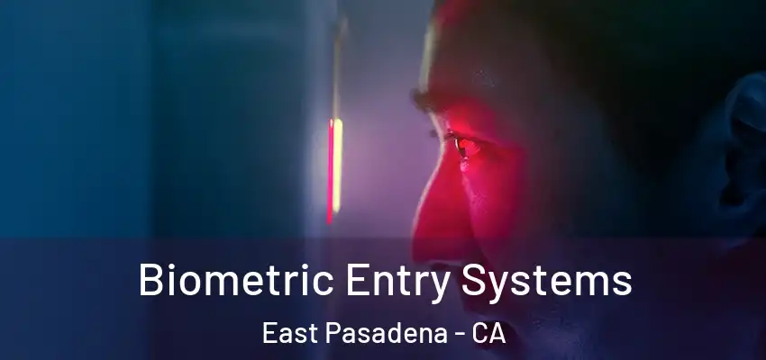  Biometric Entry Systems East Pasadena - CA