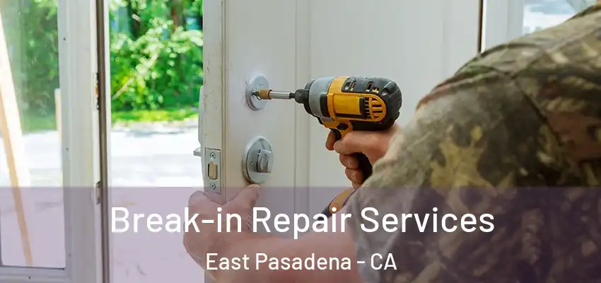  Break-in Repair Services East Pasadena - CA