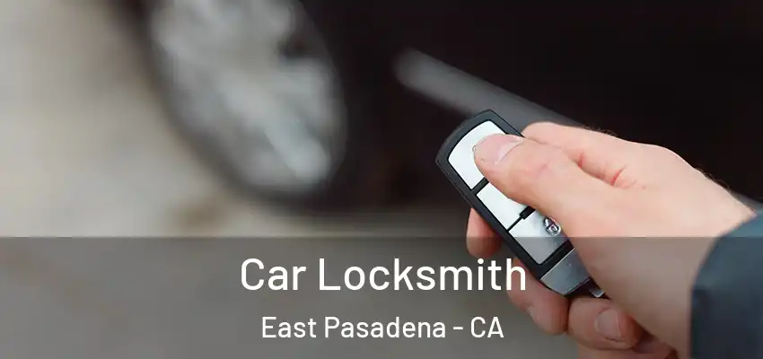  Car Locksmith East Pasadena - CA