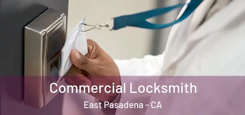  Commercial Locksmith East Pasadena - CA