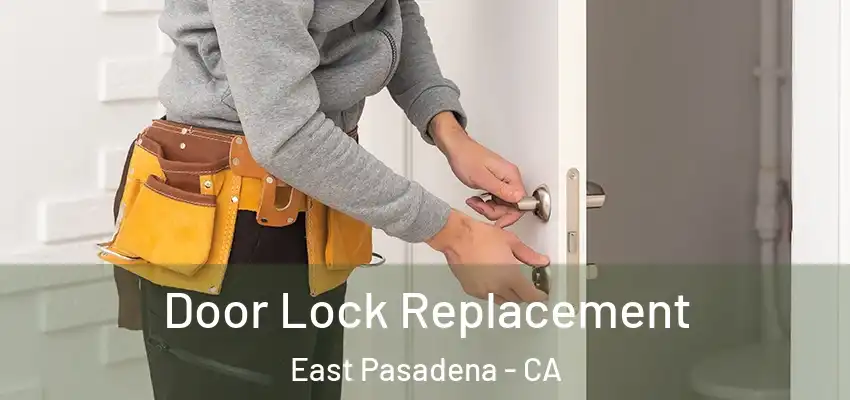  Door Lock Replacement East Pasadena - CA