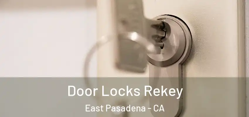  Door Locks Rekey East Pasadena - CA