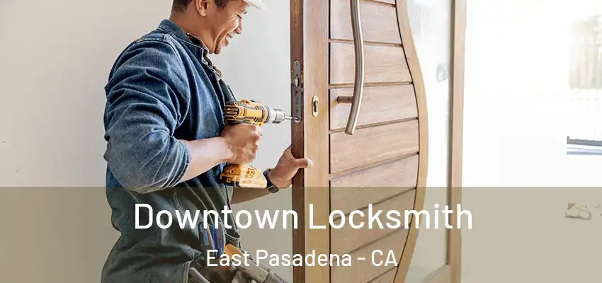  Downtown Locksmith East Pasadena - CA