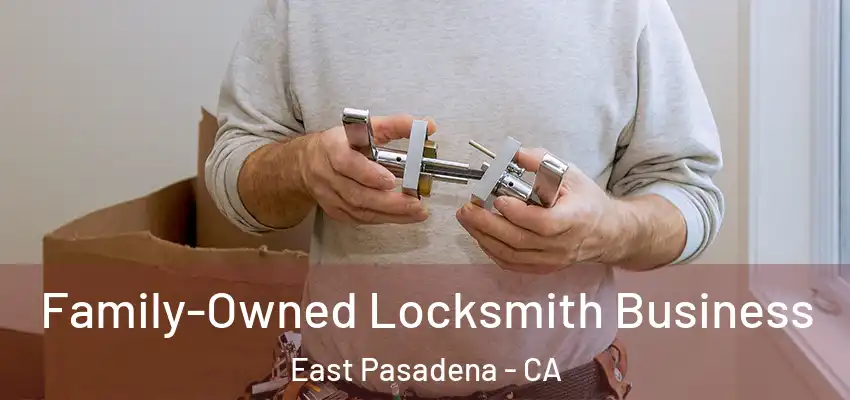  Family-Owned Locksmith Business East Pasadena - CA
