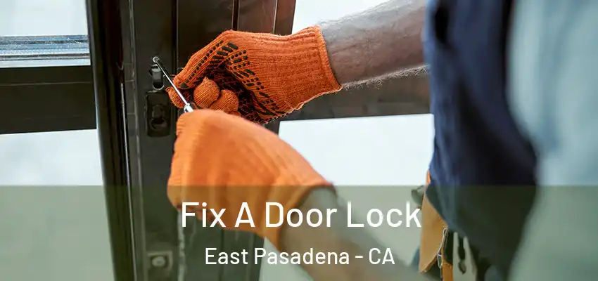  Fix A Door Lock East Pasadena - CA