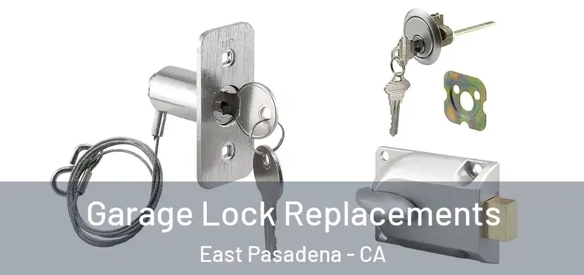  Garage Lock Replacements East Pasadena - CA