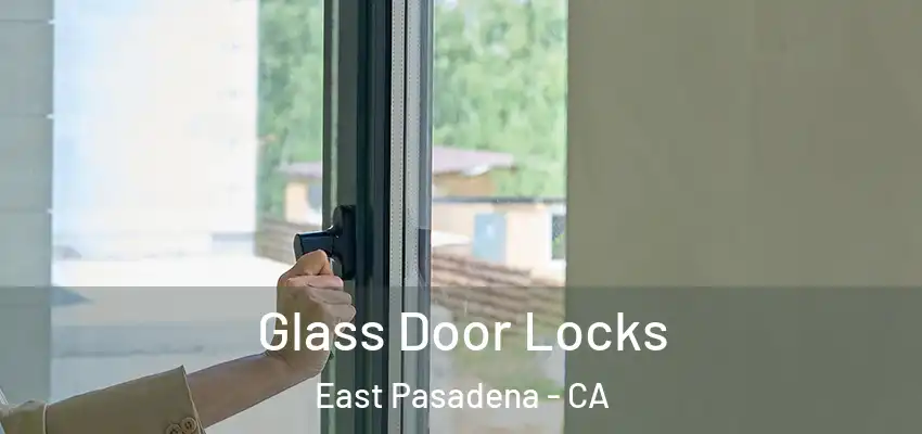  Glass Door Locks East Pasadena - CA