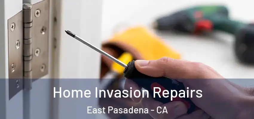 Home Invasion Repairs East Pasadena - CA