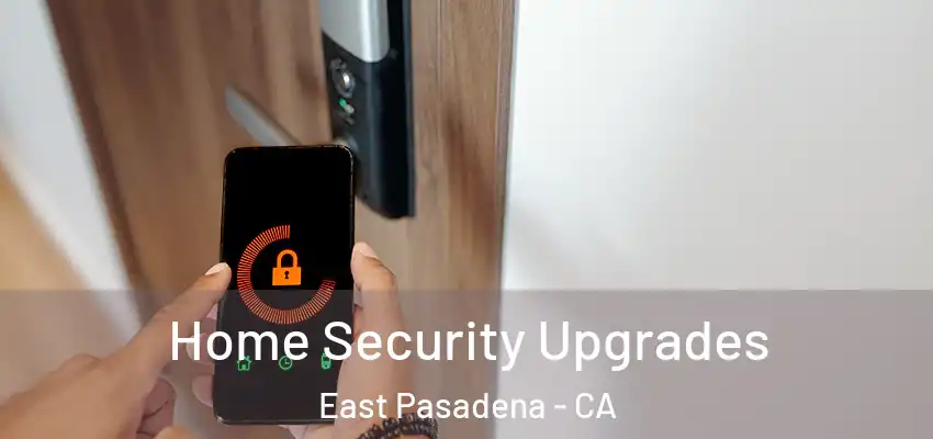  Home Security Upgrades East Pasadena - CA