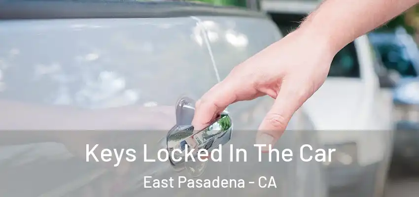  Keys Locked In The Car East Pasadena - CA