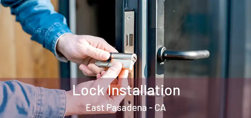  Lock Installation East Pasadena - CA