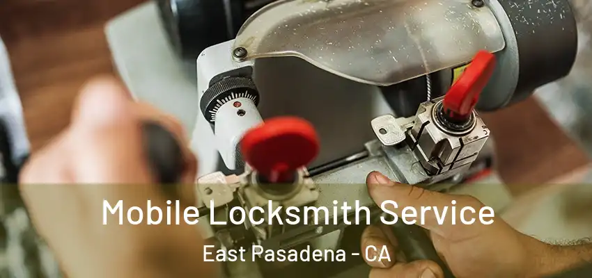  Mobile Locksmith Service East Pasadena - CA