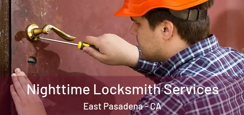 Nighttime Locksmith Services East Pasadena - CA
