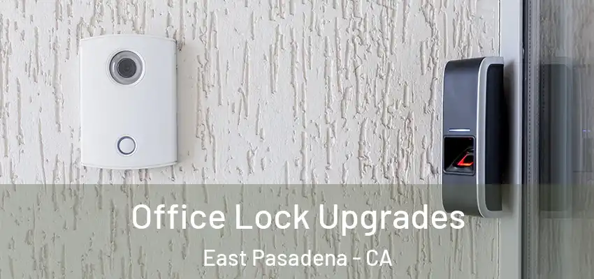 Office Lock Upgrades East Pasadena - CA