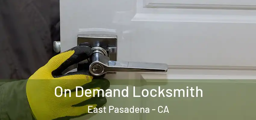  On Demand Locksmith East Pasadena - CA