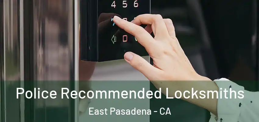 Police Recommended Locksmiths East Pasadena - CA