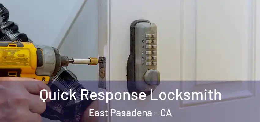 Quick Response Locksmith East Pasadena - CA