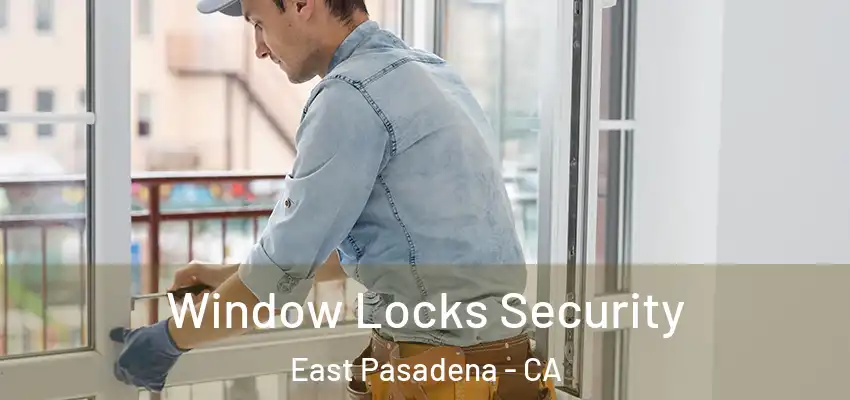  Window Locks Security East Pasadena - CA